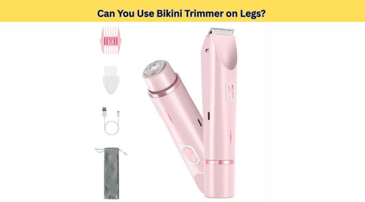 Can You Use Bikini Trimmer on Legs? 
